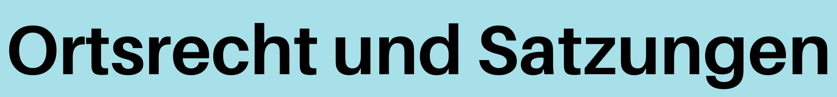 Vor blauem Hintergrund steht Ortsrecht und Satzungen. Link zu den Ortsrechten und Satzungen.